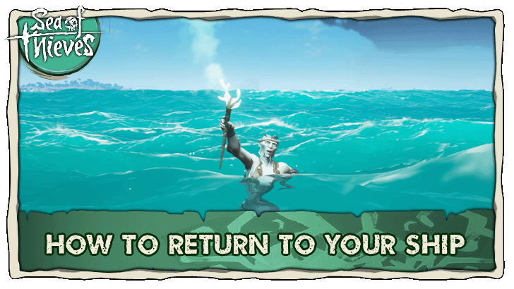 Sea of Thieves - How to Return to Your Ship