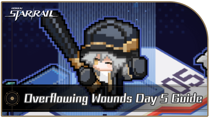 Honkai Star Rail - Overflowing Wounds Day 5 Guide
