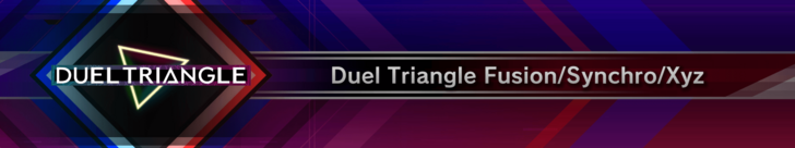 Duel Triangle - Fusion-Synchro-Xyz Event