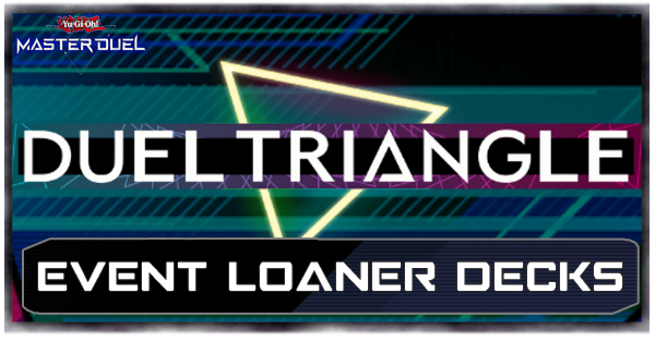 Master Duel - Duel Triangle Event Loaner Decks