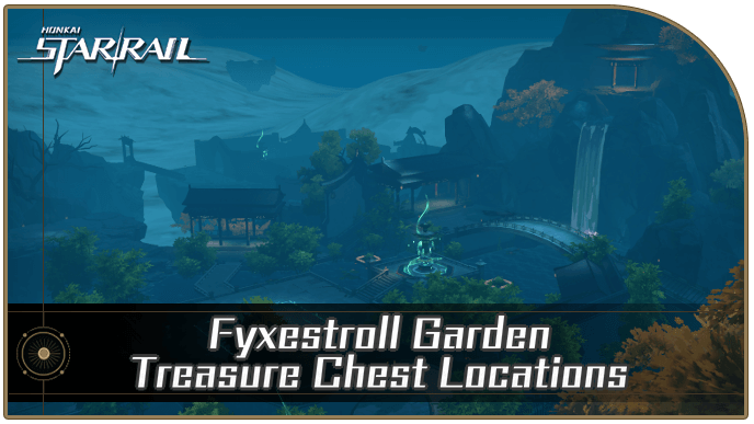 Honkai Star Rail - Fyxestroll Garden Treasure Chest Locations