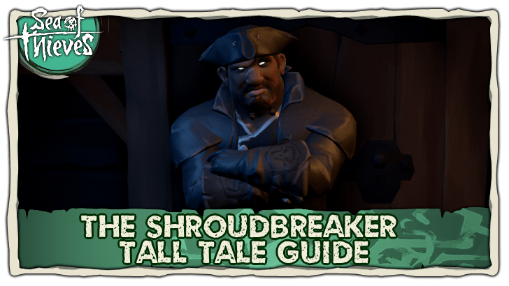 Sea of Thieves - The Shroudbreaker Tall Tale Guide