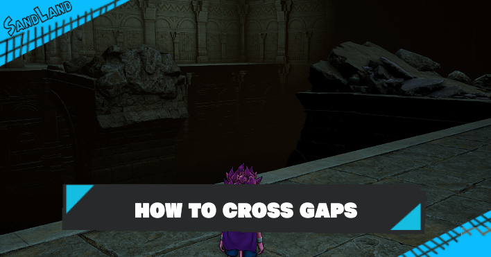 Sand Land - How to Cross Gaps