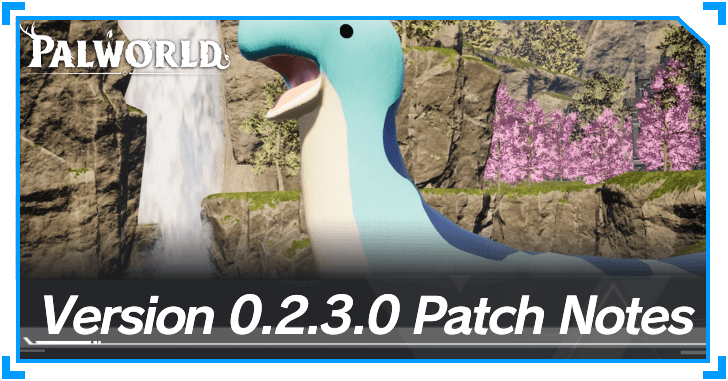 Palworld - Version 0.2.3.0 Patch Notes