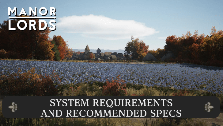 Manor Lords - System Requirements and Recommened Specs
