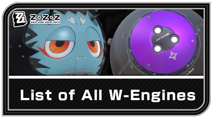Zenless Zone Zero - List of All W-Engines