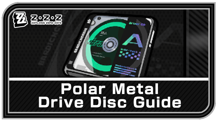 Polar Metal Drive Disc Guide | Zenless Zone Zero (ZZZ)｜Game8