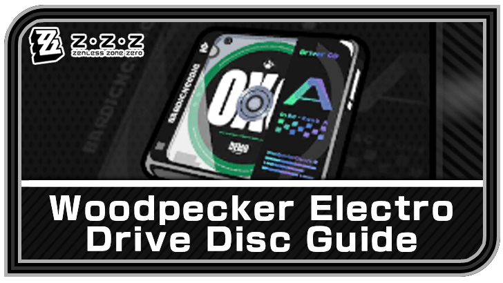 Zenless Zone Zero - Woodpecker Electro Drive Disc Guide