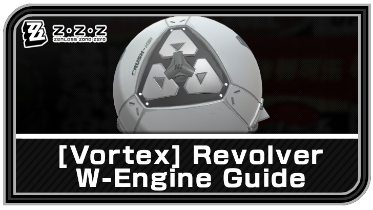 Vortex - Revolver W-Engine (Weapon) Guide | Zenless Zone