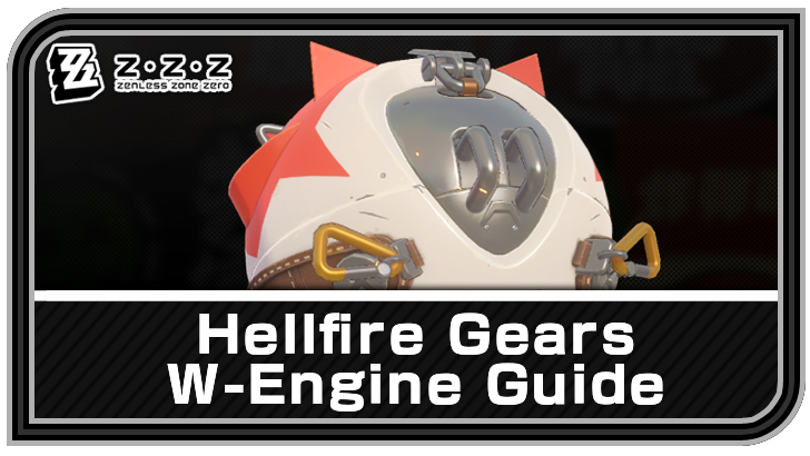 Zenless Zone Zero - Hellfire Gears W-Engine Guide