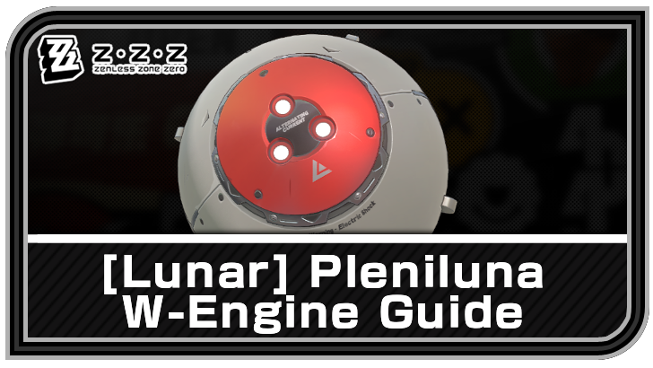 Zenless Zone Zero - Lunar - Pleniluna W-Engine Guide
