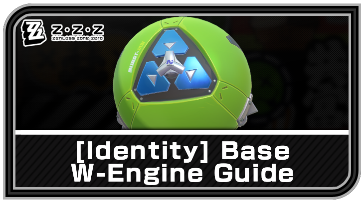 Zenless Zone Zero - Identity - Base W-Engine Guide
