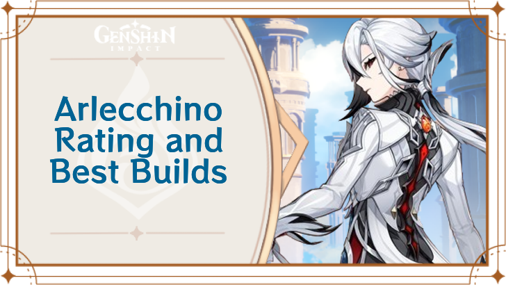 Arlecchino Rating and Best Builds | Genshin Impact｜Game8