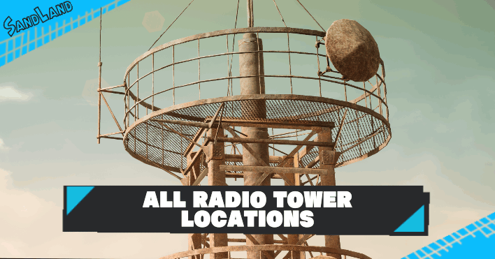 Sand Land - All Radio Tower Locations