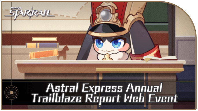 Honkai Star Rail - Astral Express Annual Trailblaze Report Web Event Guide