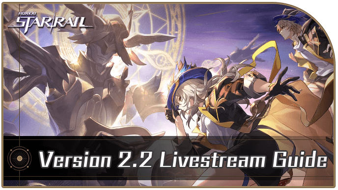 Honkai Star Rail - Version 2.2 Livestream Guide New