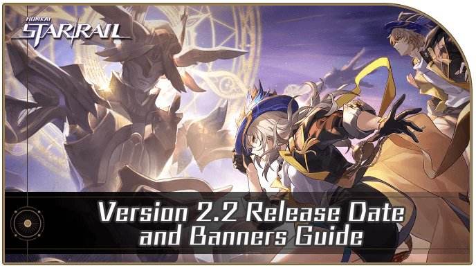 Honkai Star Rail  - Version 2.2 Release Date and Banners Guide