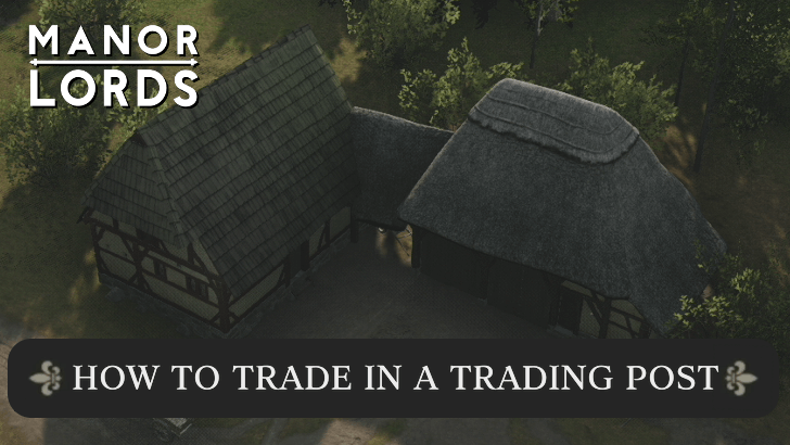 How to Trade (Trade Routes and Trading Post Guide) | Manor Lords｜Game8