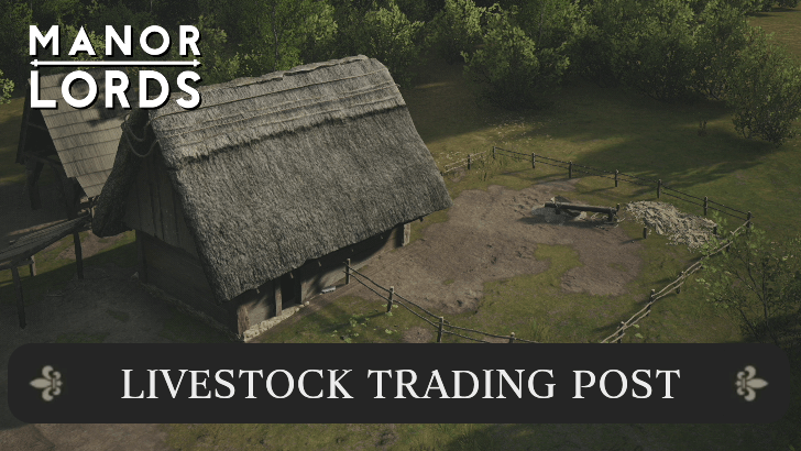 Manor Lords - Livestock Trading Post - How to Build and Use