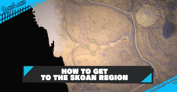 Sand Land - How to Get to the Skoan Region