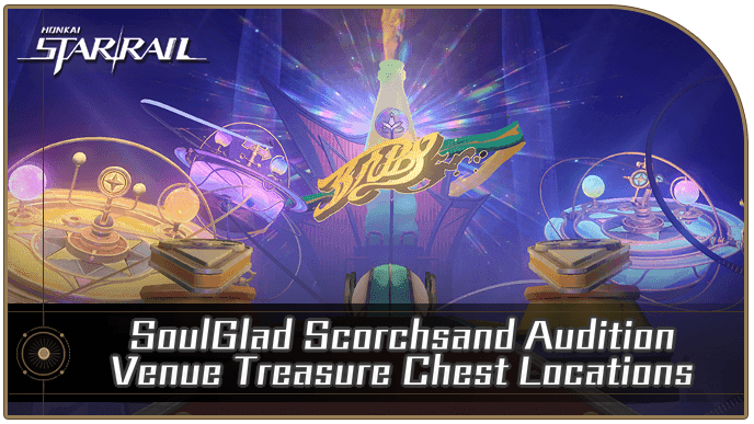 Honkai Star Rail - SoulGlad Scorchsand Audition Venue Treasure Chest Locations