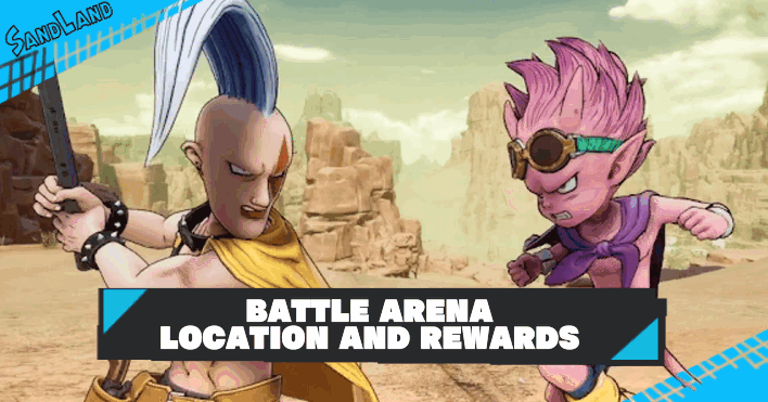 Sand Land - Battle Arena Location and Rewards