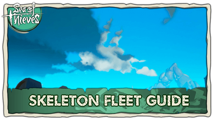 Sea of Thieves - Skeleton Fleet Guide