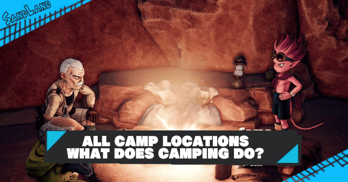 Sand Land - All Camp Locations: What Does Camping Do?