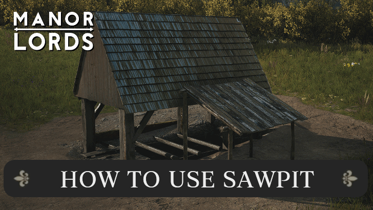 Manor Lords - How to Use Sawpit
