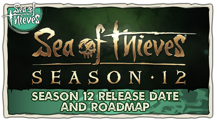 Sea of Thieves - Season 12 Release Date and Roadmap