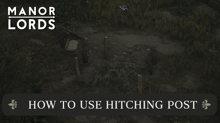 Manor Lords - How to Use Hitching Post