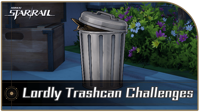 Honkai Star Rail - All Lordly Trashcan Challenge Locations and Answers