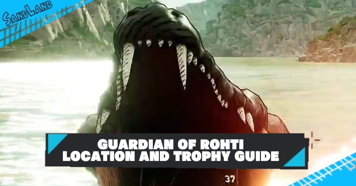 Sand Land - Guardian of Rohti Location: Guardian Nemesis Trophy Guide