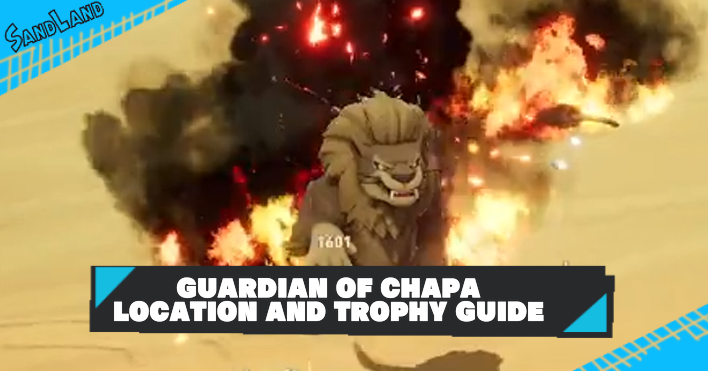 Sand Land - Guardian of Chapa Location: Enemy Down Trophy Guide