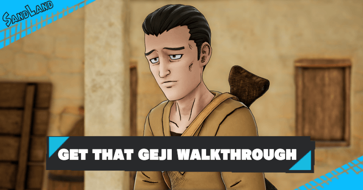 Sand Land - Get That Geji Walkthrough