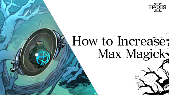 Hades 2 - How to Increase Max Magick