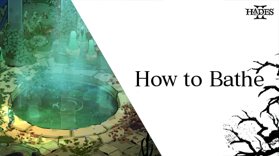 Hades 2 - How to Bathe