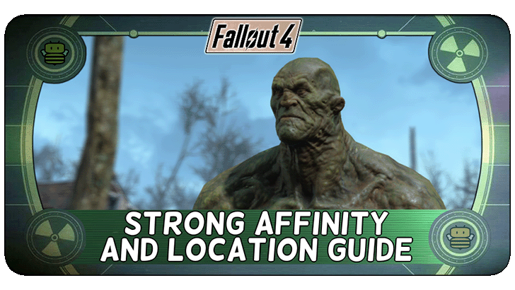 Fallout 4 - Strong Affinity and Location Guide