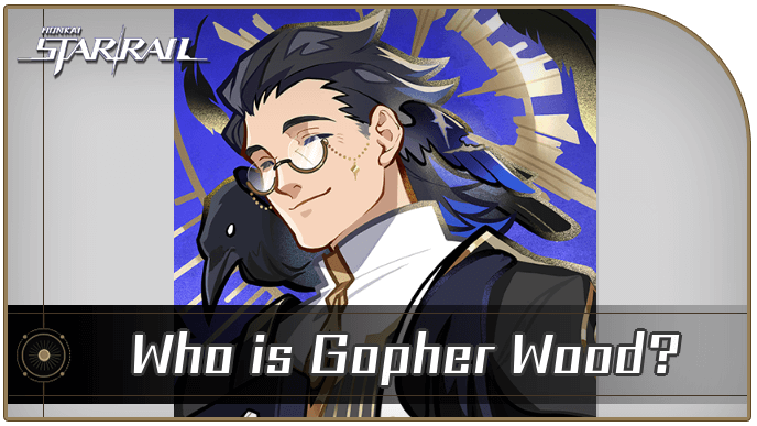 Honkai Star Rail - Who is Gopher Wood