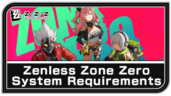 Zenless Zone Zero - Zenless Zone Zero System Requirements