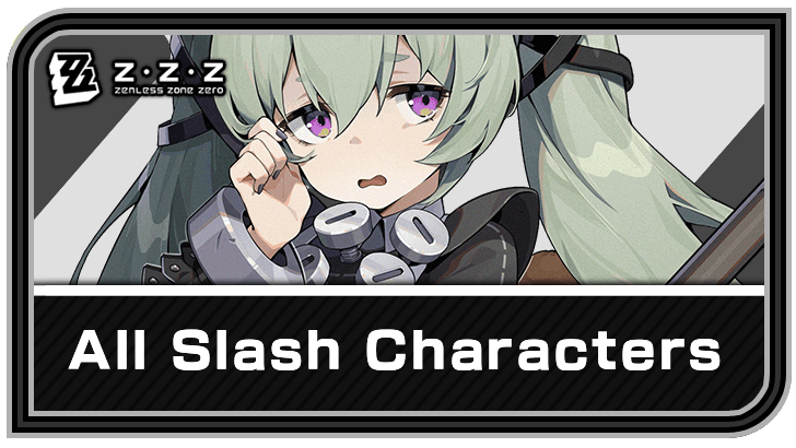 Zenless Zone Zero - All Slash Characters