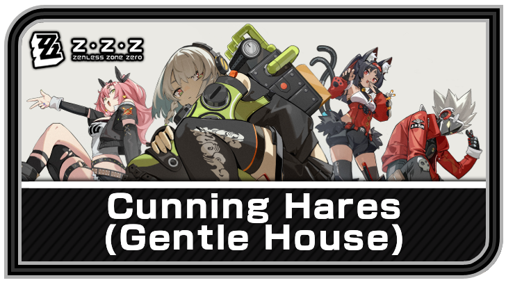 Zenless Zone Zero - Cunning Hares AKA Gentle House Faction Guide