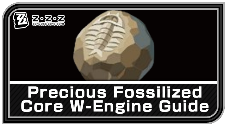 Zenless Zone Zero - Precious Fossilized Core W-Engine Guide