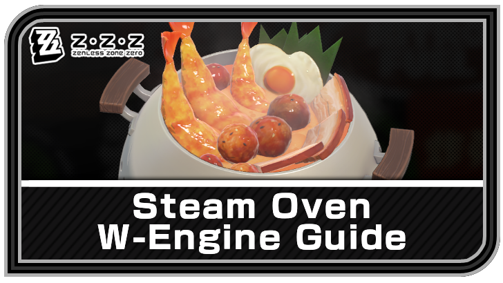 Zenless Zone Zero - Steam Oven W-Engine Guide