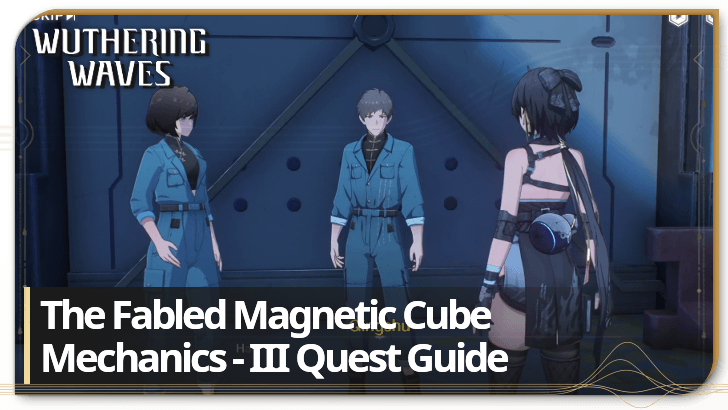 The Fabled Magnetic Cube Mechanics - III Quest Guide | Wuthering 
