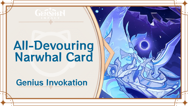 Genshin Impact - All-Devouring Narwhal Card Guide
