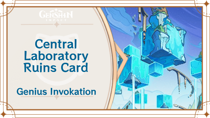 Genshin Impact - Central Laboratory Ruins Card Guide