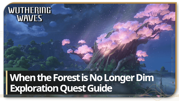 When the Forest is No Longer Dim Quest Guide | Wuthering Waves｜Game8