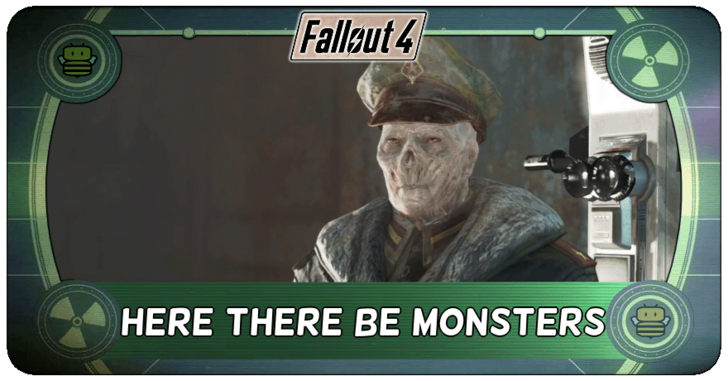 Fallout 4 - Here There Be Monsters
