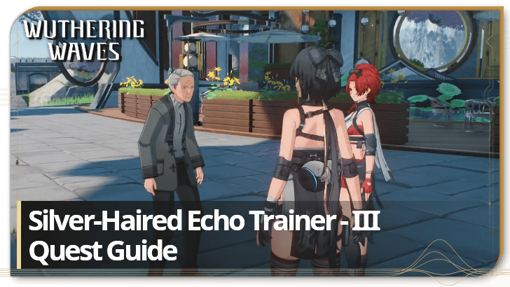 Silver-Haired Echo Trainer - III Quest Guide | Wuthering Waves｜Game8